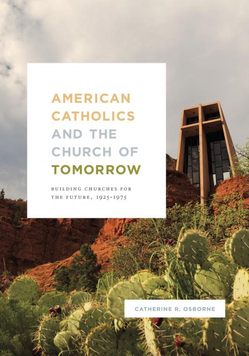 Cover of the book American Catholics and the Church of Tomorrow by Catherine R. Osborne, University of Chicago Press