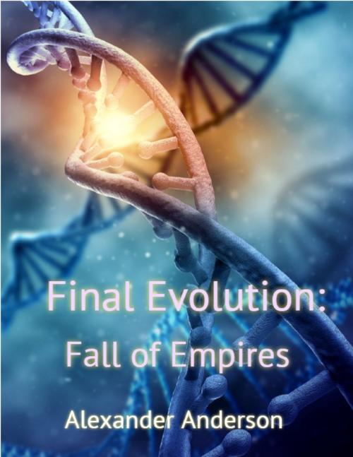 Cover of the book Final Evolution: Fall of Empires by Alexander Anderson, Lulu.com