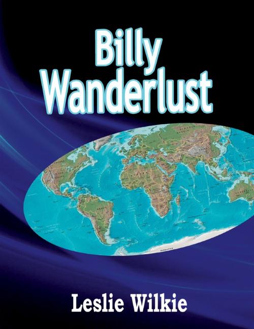 Cover of the book Billy Wanderlust by Leslie Wilkie, Lulu.com