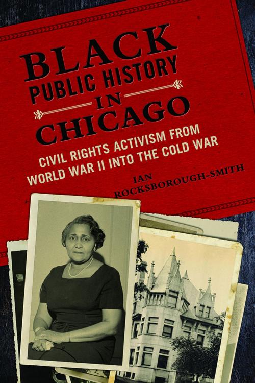 Cover of the book Black Public History in Chicago by Ian Rocksborough-Smith, University of Illinois Press