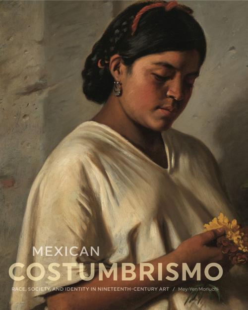 Cover of the book Mexican Costumbrismo by Mey-Yen Moriuchi, Penn State University Press