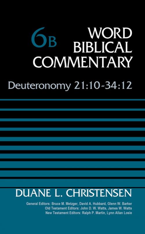 Cover of the book Deuteronomy 21:10-34:12, Volume 6B by Duane Christensen, Bruce M. Metzger, David Allen Hubbard, Glenn W. Barker, John D. W. Watts, James W. Watts, Ralph P. Martin, Lynn Allan Losie, Zondervan Academic