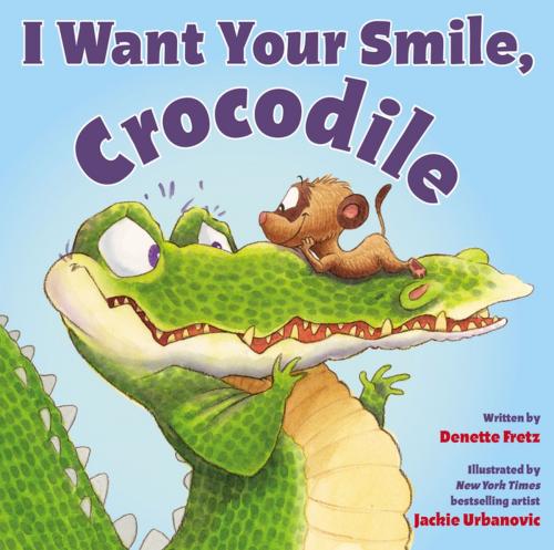 Cover of the book I Want Your Smile, Crocodile by Denette Fretz, Zonderkidz