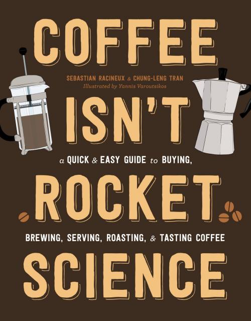 Cover of the book Coffee Isn't Rocket Science by Sebastien Racineux, Chung-Leng Tran, Running Press