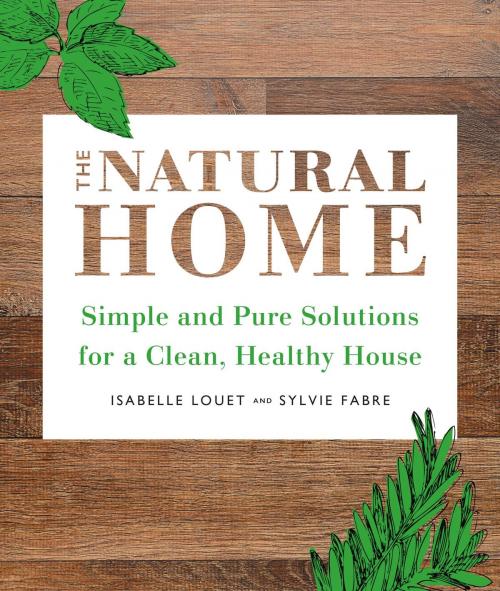 Cover of the book The Natural Home by Isabelle Louet, Sylvie Fabre, Running Press