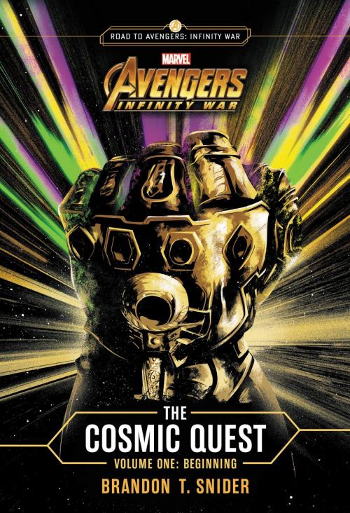 Cover of the book MARVEL's Avengers: Infinity War: The Cosmic Quest Volume One by Brandon T. Snider, Little, Brown Books for Young Readers