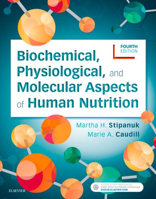 Cover of the book Biochemical, Physiological, and Molecular Aspects of Human Nutrition - E-Book by Martha H. Stipanuk, PhD, Marie A. Caudill, Elsevier Health Sciences