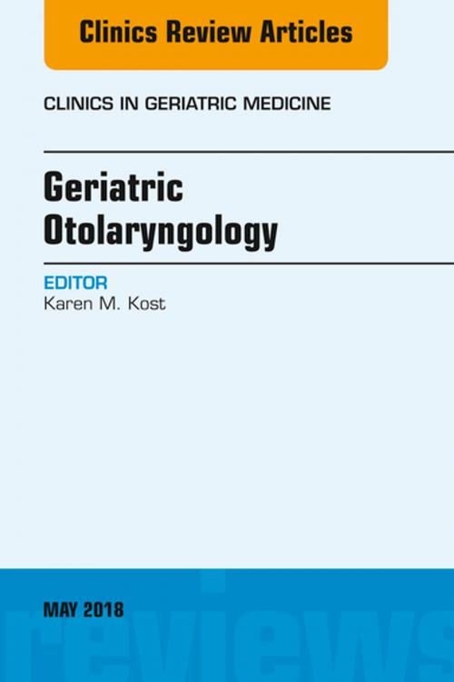 Cover of the book Geriatric Otolaryngology, An Issue of Clinics in Geriatric Medicine, E-Book by Karen Kost, MD, Elsevier Health Sciences