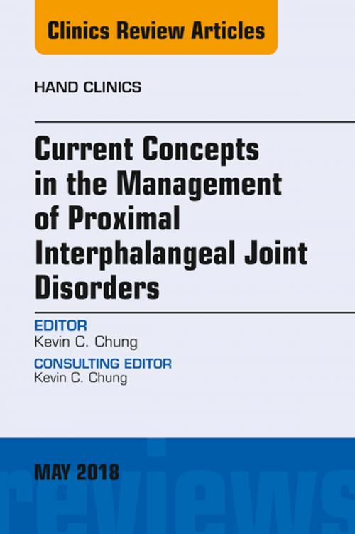 Cover of the book Current Concepts in the Management of Proximal Interphalangeal Joint Disorders, An Issue of Hand Clinics, E-Book by Kevin C. Chung, MD, MS, Elsevier Health Sciences