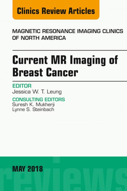 Cover of the book Current MR Imaging of Breast Cancer, An Issue of Magnetic Resonance Imaging Clinics of North America, E-Book by Jessica W. T. Leung, MD, FACR, Elsevier Health Sciences