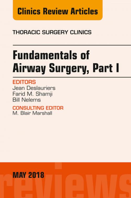 Cover of the book Fundamentals of Airway Surgery, Part I, An Issue of Thoracic Surgery Clinics, E-Book by Jean Deslauriers, MD, FRCPS(C), CM, Farid M. Shamji, MD, FRCS ©, Bill Nelems, MD, Elsevier Health Sciences