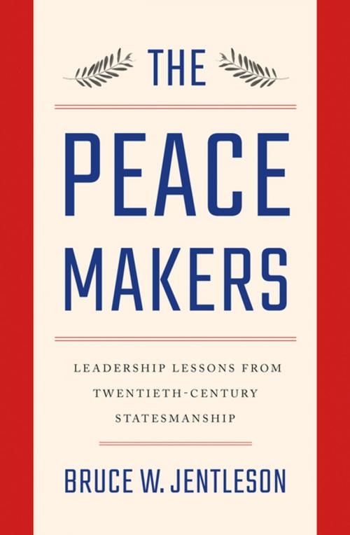 Cover of the book The Peacemakers: Leadership Lessons from Twentieth-Century Statesmanship by Bruce W. Jentleson, W. W. Norton & Company