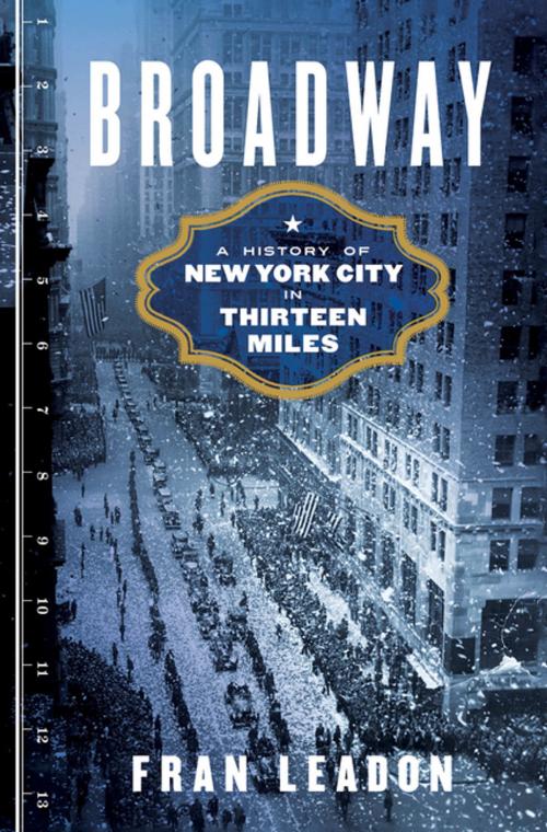 Cover of the book Broadway: A History of New York City in Thirteen Miles by Fran Leadon, W. W. Norton & Company