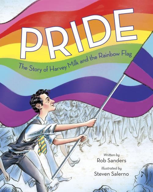 Cover of the book Pride: The Story of Harvey Milk and the Rainbow Flag by Rob Sanders, Random House Children's Books