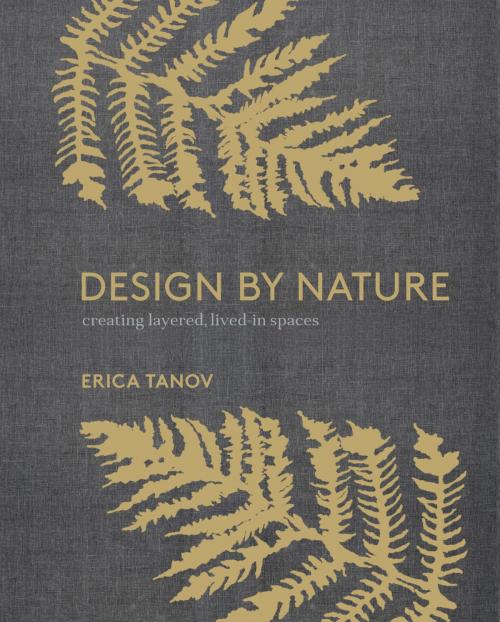 Cover of the book Design by Nature by Erica Tanov, Potter/Ten Speed/Harmony/Rodale