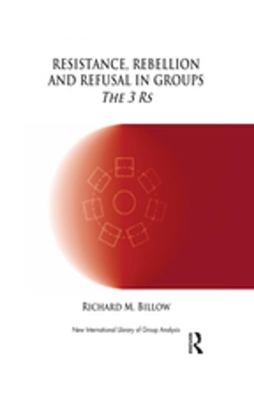 Cover of the book Resistance, Rebellion and Refusal in Groups by Richard M. Billow, Taylor and Francis