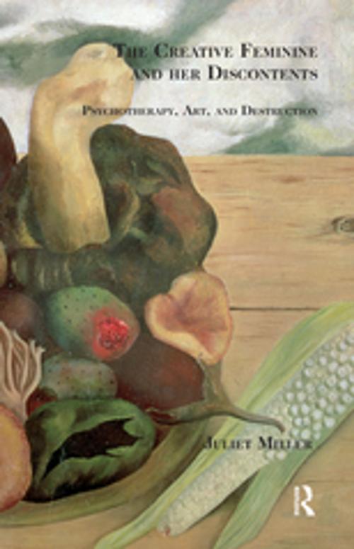 Cover of the book The Creative Feminine and her Discontents by Juliet Miller, Taylor and Francis