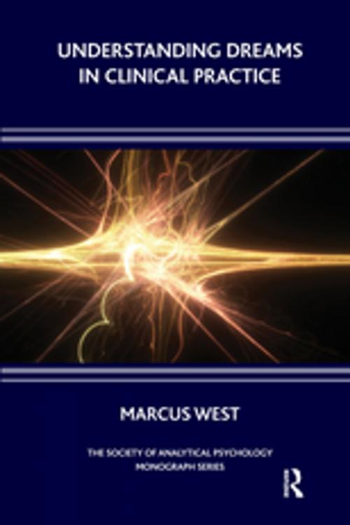 Cover of the book Understanding Dreams in Clinical Practice by Marcus West, Taylor and Francis