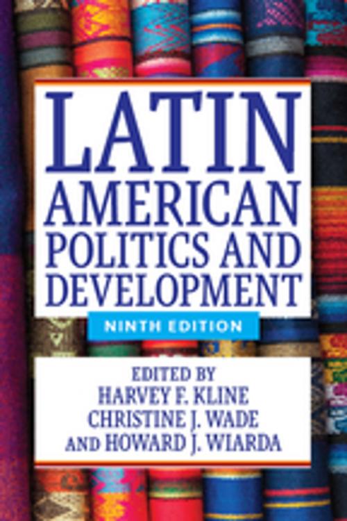 Cover of the book Latin American Politics and Development by Harvey F. Kline, Christine J. Wade, Howard J. Wiarda, Taylor and Francis