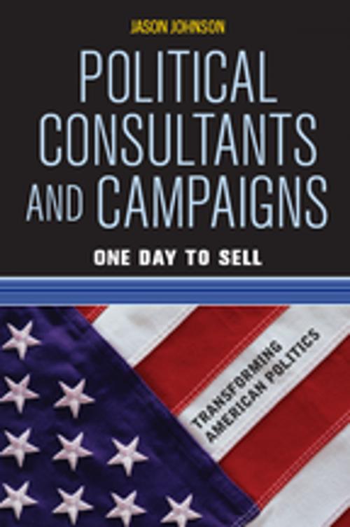 Cover of the book Political Consultants and Campaigns by Jason Johnson, Taylor and Francis