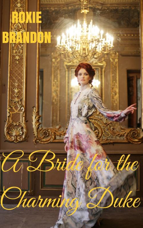 Cover of the book A Bride for the Charming Duke by Roxie Brandon, Roxie Brandon