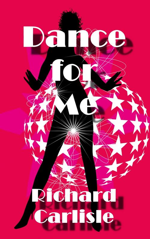 Cover of the book Dance for Me by Richard Carlisle, Richard Carlisle