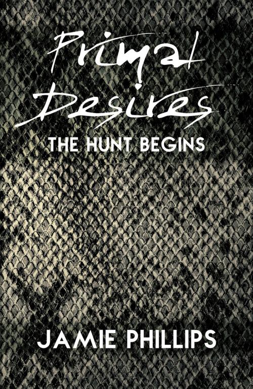 Cover of the book Primal Desires: The Hunt Begins by Jamie Phillips, Austin Macauley