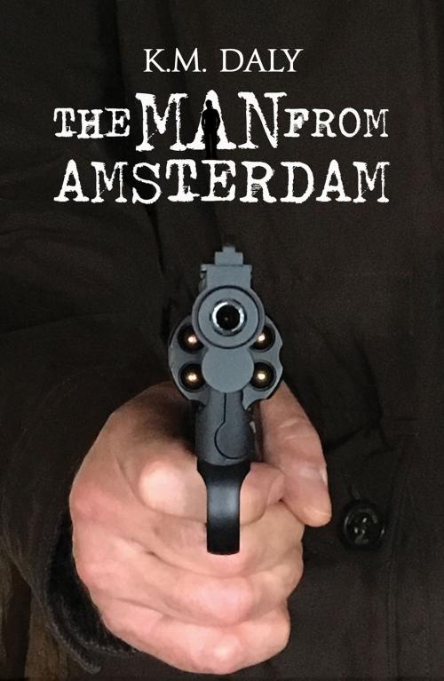 Cover of the book The Man From Amsterdam by K.M. Daly, Austin Macauley