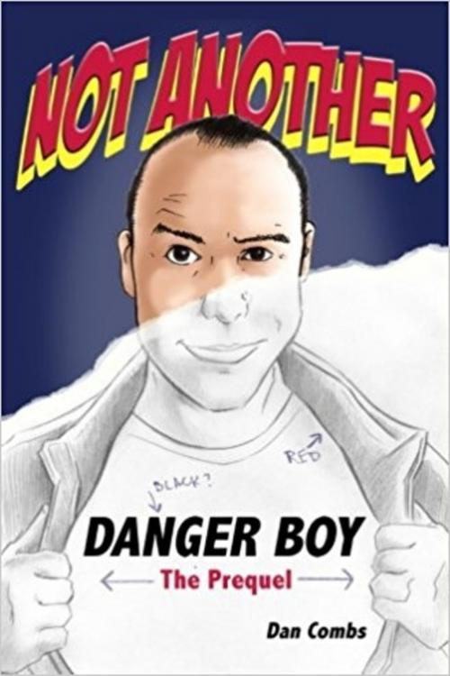 Cover of the book Not Another Danger Boy: The Prequel by Dan Combs, Dan Combs