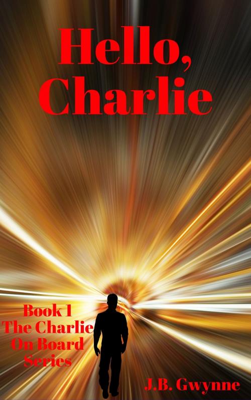 Cover of the book Hello, Charlie (Book 1 The Charlie On Board Series) by J.B. Gwynne, J.B. Gwynne