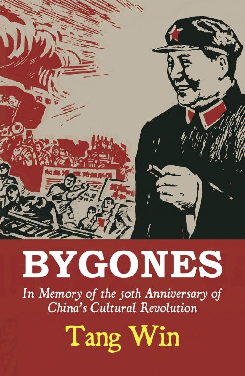 Cover of the book Bygones: In Memory Of The 50th Anniversary Of China's Cultural Revolution by Tang Win, Austin Macauley