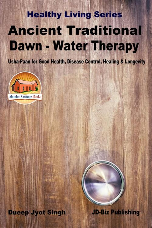 Cover of the book Ancient Traditional Dawn: Water Therapy - “Usha-Paan” for Good Health, Disease Control, Healing & Longevity by Dueep Jyot Singh, Mendon Cottage Books