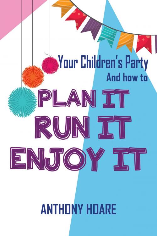 Cover of the book Your Children's Party and How to Plan it, Run it, Enjoy it by Anthony Hoare, Austin Macauley