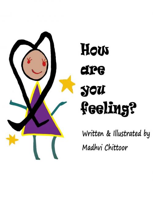 Cover of the book How Are You Feeling? by Madhvi Chittoor, Madhvi Chittoor