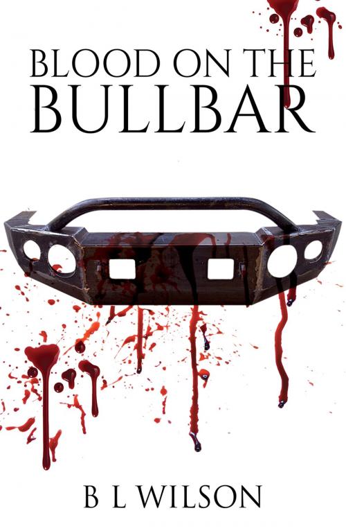 Cover of the book Blood On The Bullbar by B L Wilson, Austin Macauley