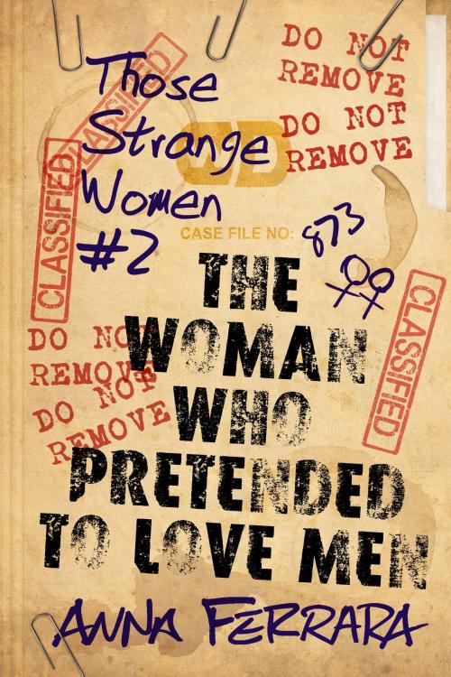 Cover of the book The Woman Who Pretended To Love Men by Anna Ferrara, Anna Ferrara