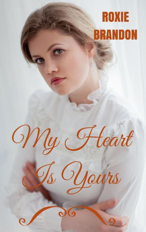 Cover of the book My Heart Is Yours by Roxie Brandon, Roxie Brandon