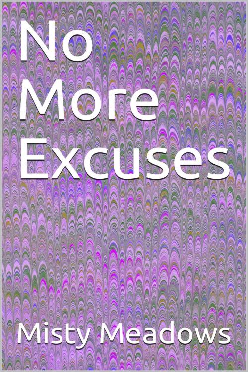 Cover of the book No More Excuses by Misty Meadows, Misty Meadows