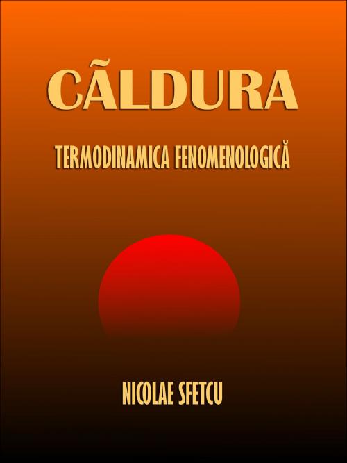 Cover of the book Căldura: Termodinamica fenomenologică by Nicolae Sfetcu, Nicolae Sfetcu
