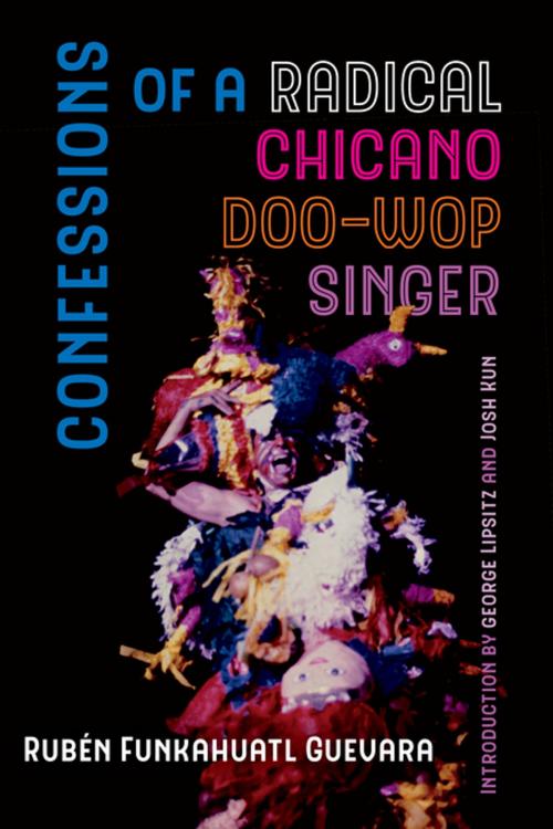 Cover of the book Confessions of a Radical Chicano Doo-Wop Singer by Rubén Funkahuatl Guevara, University of California Press