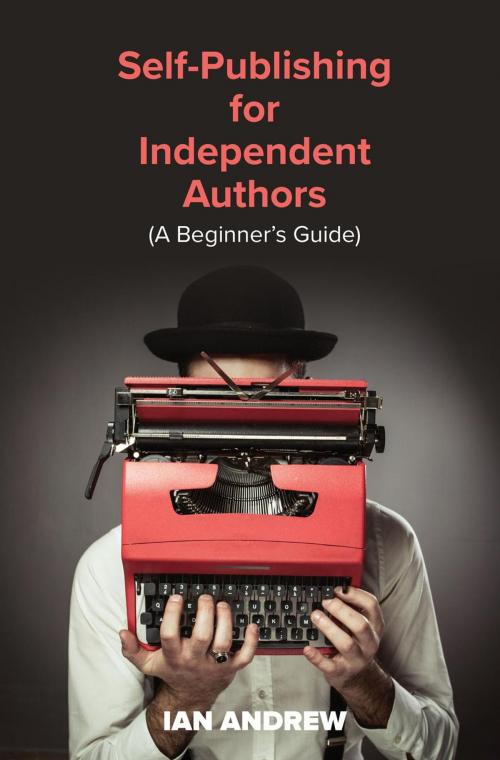 Cover of the book Self-Publishing for Independent Authors by Ian Andrew, The Book Reality Experience