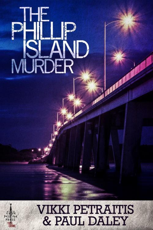 Cover of the book The Phillip Island Murder by Vikki Petraitis, Paul Daley, Clan Destine Press