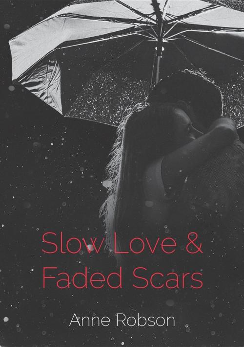 Cover of the book Slow Love and Faded Scars by Anne T Robson, Clever Streak
