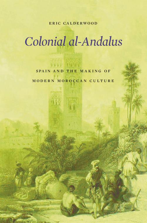 Cover of the book Colonial al-Andalus by Eric Calderwood, Harvard University Press