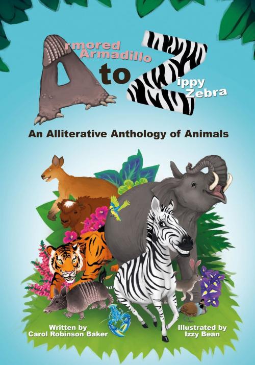 Cover of the book Armored Armadillo to Zippy Zebra by Carol Robinson Baker, Carol Robinson Baker