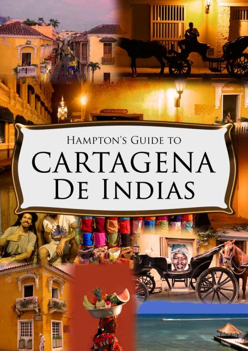 Cover of the book Hampton's Guide to Cartagena De Indias by martha hampton, Hampton Property Rentals