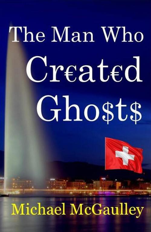 Cover of the book The Man Who Created Ghosts by Michael McGaulley, Champlain House Media
