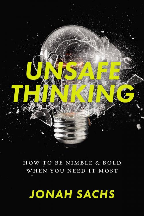 Cover of the book Unsafe Thinking by Jonah Sachs, Hachette Books