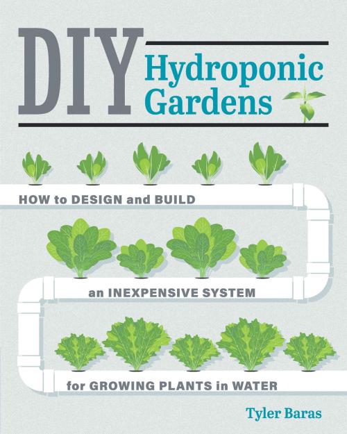 Cover of the book DIY Hydroponic Gardens by Tyler Baras, Cool Springs Press