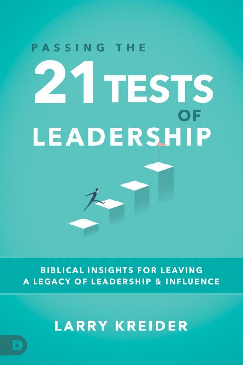 Cover of the book Passing the 21 Tests of Leadership by Larry Kreider, Destiny Image, Inc.